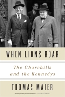 When Lions Roar: The Churchills and the Kennedys 0307956792 Book Cover