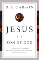 Jesus, o filho de Deus: O título cristológico muitas vezes negligenciado, às vezes mal compreendido e atualmente questionado 1433537966 Book Cover