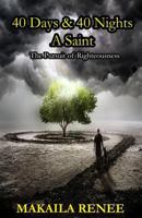 40 Days & 40 Nights a Saint: The Pursuit of Righteousness 0991620461 Book Cover