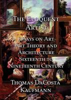 The Eloquent Artist: Essays on Art, Art Theory and Architecture, Sixteenth to Nineteenth Century 1899828656 Book Cover