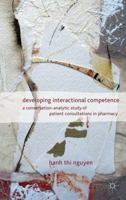 Developing Interactional Competence: A Conversation-Analytic Study of Patient Consultations in Pharmacy 0230276695 Book Cover