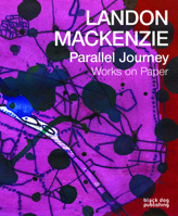 Landon Mackenzie Parallel Journeys: Works on Paper 1910433608 Book Cover