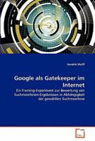 Google als Gatekeeper im Internet: Ein Framing-Experiment zur Bewertung von Suchmaschinen-Ergebnissen in Abhängigkeit der gewählten Suchmaschine 3639361261 Book Cover