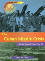 The Cuban Missile Crisis: To the Brink of World War III 140344112X Book Cover