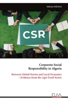 Corporate Social Responsibility in Algeria: Between Global Norms and Local Dynamics – Evidence from the Agri-Food Sector 9999353169 Book Cover