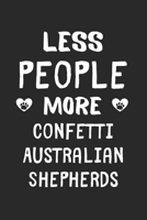 Less People More Confetti Australian Shepherds: Lined Journal, 120 Pages, 6 x 9, Funny Confetti Australian Shepherd Gift Idea, Black Matte Finish (Less People More Confetti Australian Shepherds Journa 1673524478 Book Cover