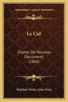 Le Cid: D'Apres de Nouveau Documents (1860) 1142915700 Book Cover