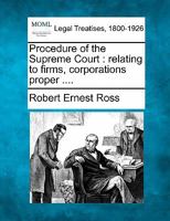 Procedure of the Supreme Court: relating to firms, corporations proper .... 1240126247 Book Cover