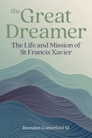 The Great Dreamer: The Life and Mission of St. Francis Xavier 1788126637 Book Cover