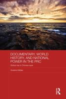 Documentary, World History, and National Power in the PRC 1138120669 Book Cover