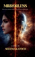 MIRRORLESS: When every reflection lies,even the self becomes uncertain B0H4WSRBTR Book Cover