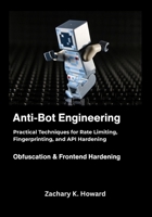 Anti-Bot Engineering: Practical Techniques for Rate Limiting, Fingerprinting, and API Hardening. B0GM4VJLV1 Book Cover