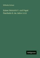 Kaiser Heinrich V. und Papst Paschalis II. im Jahre 1112 3386463843 Book Cover