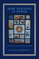 How Strange It Seems: The Cultural Life of Jews in Small-Town New England 1558496467 Book Cover