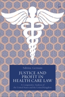 Justice and Profit in Health Care Law: A Comparative Analysis of the United States and the United Kingdom 1509945423 Book Cover