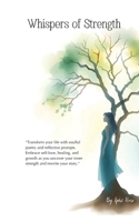 Whispers of Strength: Transform Your Life with Soulful Poetry and Reflective Prompts 1036916073 Book Cover
