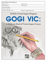GOGI's Victim Impact Program: GOGI VIC: A Different Kind of Victim Impact Course 1732110298 Book Cover