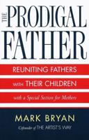 Prodigal Father : Reuniting Fathers and Their Children 0609802038 Book Cover