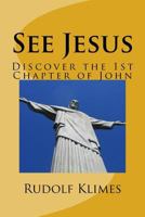 See Jesus: Discover the 1st Chapter of John 1523941596 Book Cover