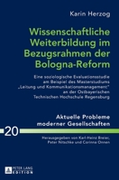 Wissenschaftliche Weiterbildung Im Bezugsrahmen Der Bologna-Reform: Eine Soziologische Evaluationsstudie Am Beispiel Des Masterstudiums «Leitung Und K 3631676565 Book Cover