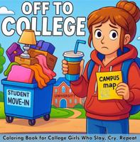 Off to College: A Fun & Cozy Coloring Book for Women | Cute & Funny College Girl Gift Idea for Dorm Room Vibes & Stress Relief Breaks: Coloring Book ... Girls Who Slay, Cry, Repeat (Color Me Series) B0FM3BSSCC Book Cover