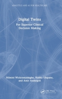 Digital Twins: For Superior Clinical Decision Making (Analytics and AI for Healthcare) 1032780355 Book Cover