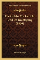 Die Gefahr Vor Gericht Und Im Rechtsgang (1866) 1168015987 Book Cover