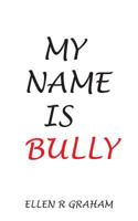 My Name is Bully: Letter From A Bully 1478351039 Book Cover