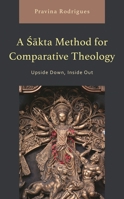 A Sakta Method for Comparative Theology: Upside Down, Inside Out 1666905054 Book Cover