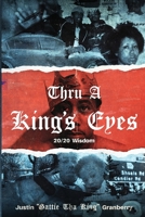 Thru A King's Eyes: 20/20 Wisdom 1257633287 Book Cover