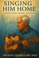 Singing Him Home: A Novel of Music, Memory, and Medicine B0H5KMLN9W Book Cover
