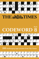 The Times Codeword 8: 200 cracking logic puzzles 0008218609 Book Cover