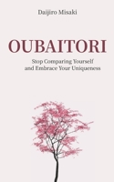 Oubaitori: Stop Comparing Yourself and Accept Your Uniqueness (Japanese Philosophy) B0FM386LVZ Book Cover