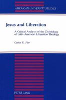 Jesus and Liberation: A Critical Analysis of the Christology of Latin American Liberation Theology (American University Studies Series VII, Theology and Religion) 0820420980 Book Cover