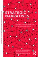 Strategic Narratives: Communication Power and the New World Order 0415721881 Book Cover