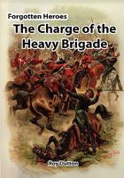 Forgotten Heroes: The Charge of the Heavy Brigade 0955655420 Book Cover
