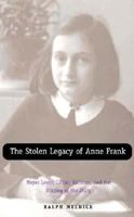 The Stolen Legacy of Anne Frank: Meyer Levin, Lillian Hellman, and the Staging of the Diary 0300194633 Book Cover