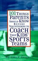 101 Things Parents Should Know Before Volunteering to Coach Their Kids' Sports Teams 0809298716 Book Cover