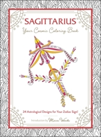 Sagittarius: Your Cosmic Coloring Book: 24 Astrological Designs for Your Zodiac Sign! 1507212003 Book Cover
