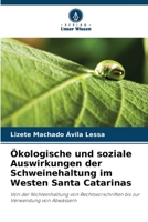 Ökologische und soziale Auswirkungen der Schweinehaltung im Westen Santa Catarinas: Von der Nichteinhaltung von Rechtsvorschriften bis zur Verwendung von Abwässern 6205885824 Book Cover