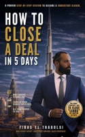 HOW TO CLOSE A DEAL IN 5 DAYS: The First Practical Sales System for Real Estate Agents to Close More Deals in Dubai B0HC3ZB9VS Book Cover