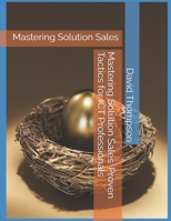 Mastering Solution Sales: Proven Tactics for ICT Professionals: Mastering Solution Sales B0DSC2YLLS Book Cover