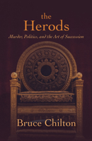 The Herods: Murder, Politics, and the Art of Succession 1506474284 Book Cover