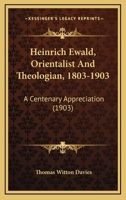 Heinrich Ewald, Orientalist and Theologian: 1803-1903, a Centenary Appreciation 1165376067 Book Cover