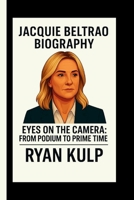 JACQUIE BELTRAO: EYES ON THE CAMERA: FROM PODIUM TO PRIME TIME B0FGPM9DZK Book Cover