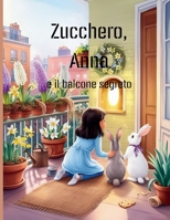 Zucchero, Anna e il balcone segreto (Fumetti per bambini) (Zucchero, Anna (Fumetti per ragazzi)) (Italian Edition) B0F9LR3NDK Book Cover