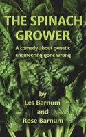 The Spinach Grower: A Comedy about Genetic Engineering Gone Wrong. 1717436706 Book Cover