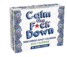 Calm the F*ck Down 2022 Coloring Day-to-Day Calendar: Irreverent Adult Coloring 1524868272 Book Cover