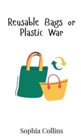 Reusable Bags or Plastic War 9908020080 Book Cover