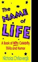 The Name of Life: A Book of Witty Celebrity Trivia and Humor 1587361965 Book Cover